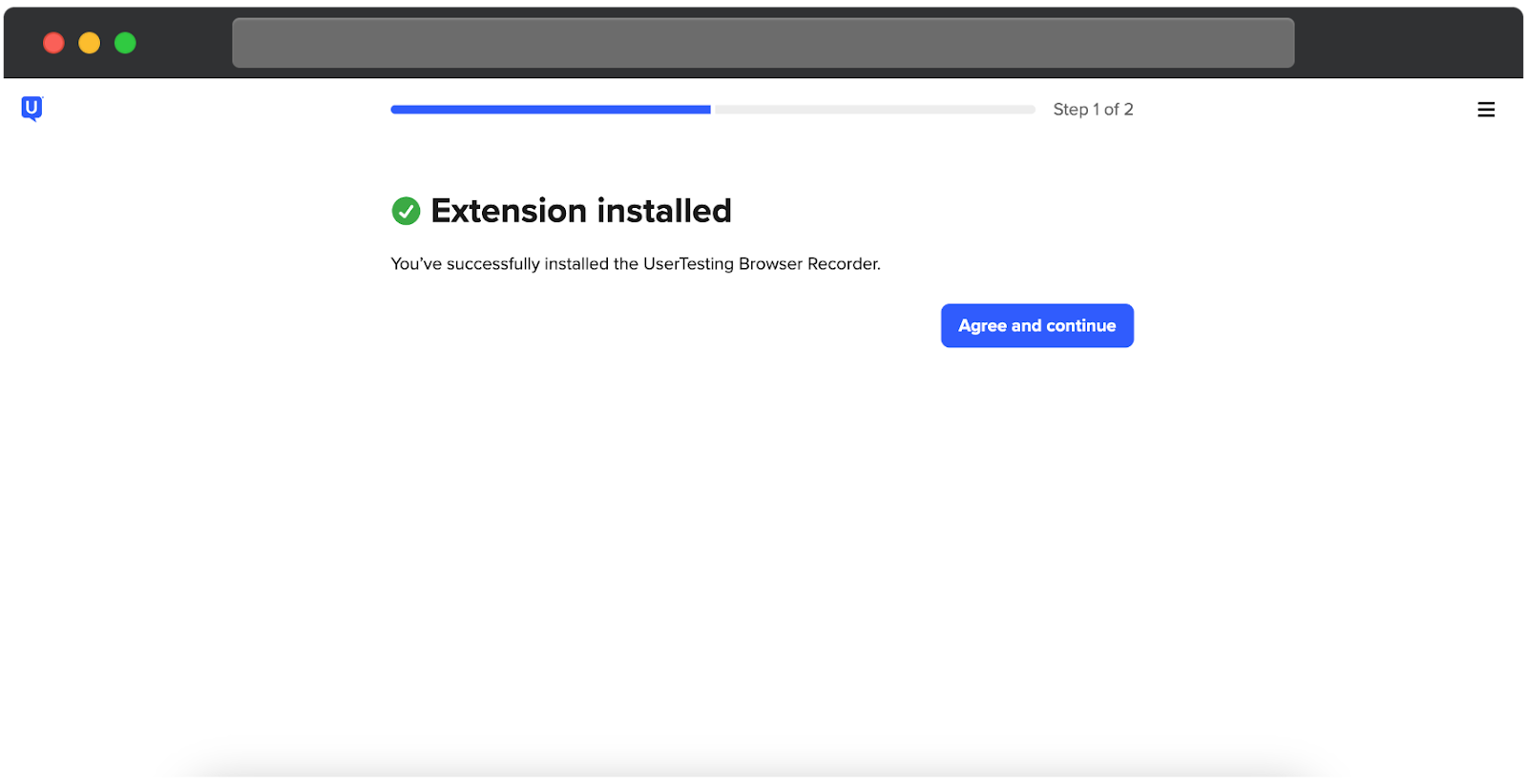 A confirmation screen showing that the UserTesting Browser Recorder extension has been successfully installed. The top of the screen shows progress as Step 1 of 2. A green checkmark appears next to the message Extension installed, followed by supporting text confirming the installation. A blue button labeled Agree and continue is shown to proceed.