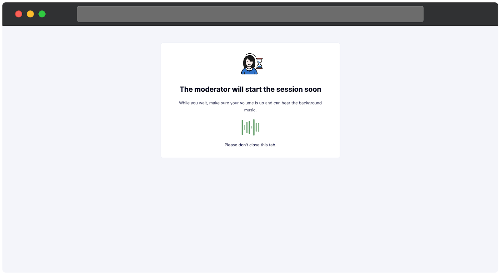 Waiting screen indicating the moderator will start the session soon, with a note to keep volume on, a visual audio indicator, and a reminder not to close the tab.