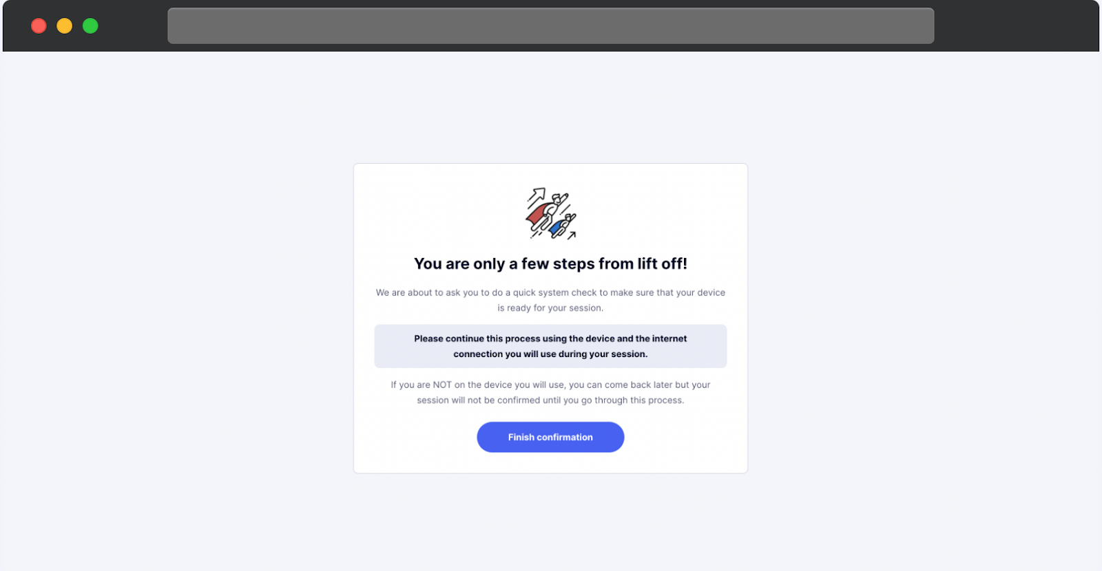 Screen informing the participant they are close to completing setup, prompting them to run a quick system check using the same device and internet connection they will use for the session, with a Finish confirmation button.