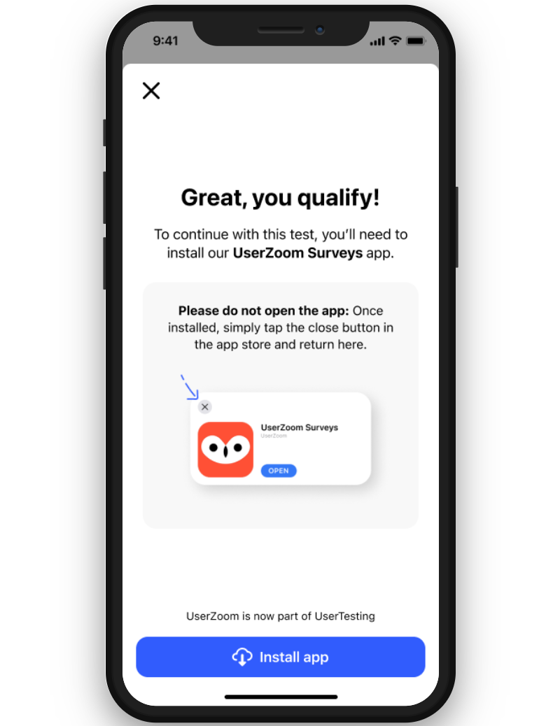 Écran mobile montrant un message qui dit, Super, vous êtes qualifié !, et invite l'utilisateur à installer l'application UserZoom Surveys. Un visuel souligne que l'application ne doit pas être ouverte après l'installation ; les utilisateurs doivent appuyer sur le bouton de fermeture dans l'App Store et revenir au test. Un bouton bleu Installer l'application est affiché en bas.