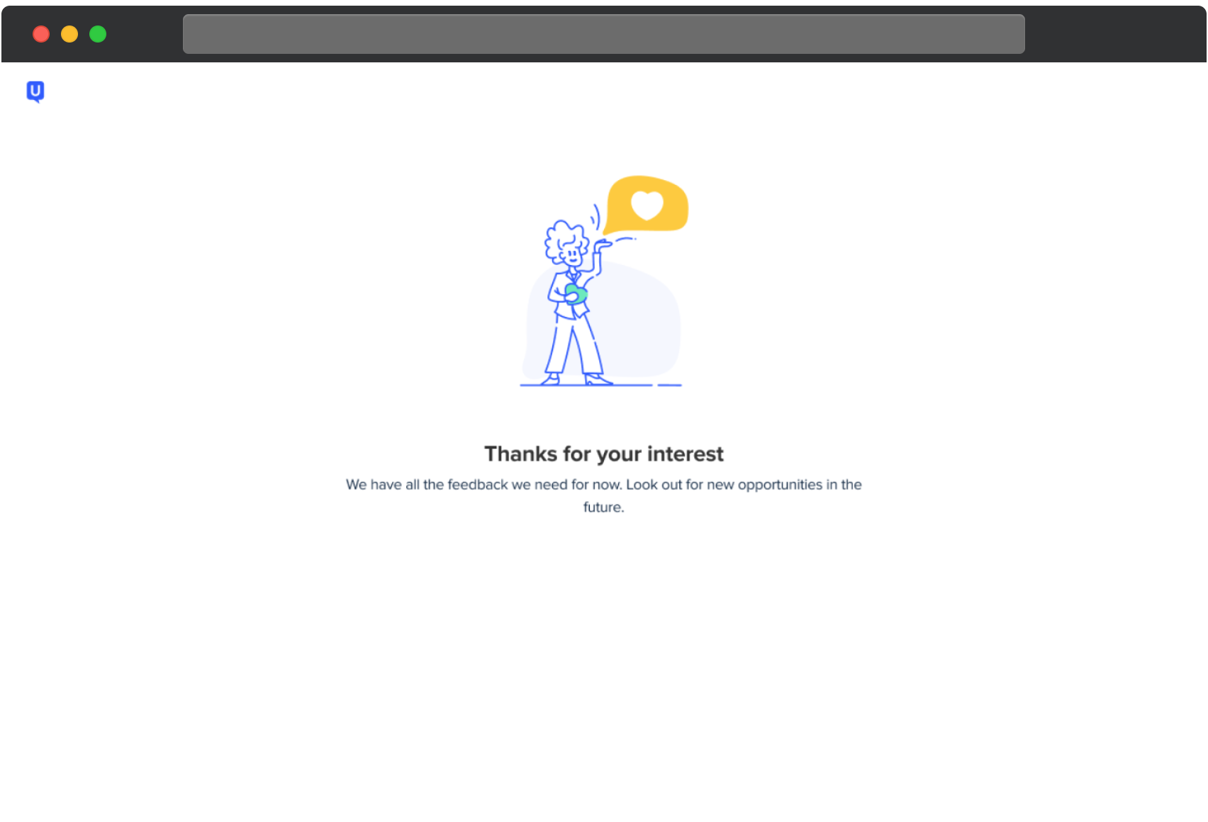 UserTesting screen displaying a message that says, Thanks for your interest. It explains that enough feedback has been collected and encourages the participant to look out for future opportunities.